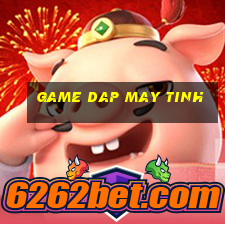 game dap may tinh