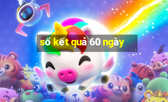 sổ kết quả 60 ngày