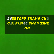 20betapp Trang chủ của Fun88 Changsheng