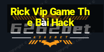 Rick Vip Game The Bài Hack