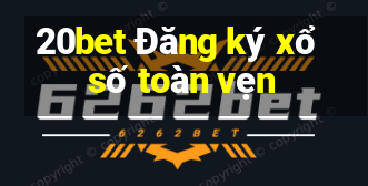 20bet Đăng ký xổ số toàn vẹn