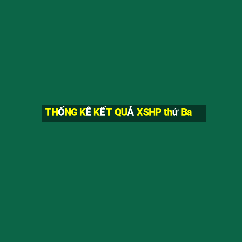 THỐNG KÊ KẾT QUẢ XSHP thứ Ba