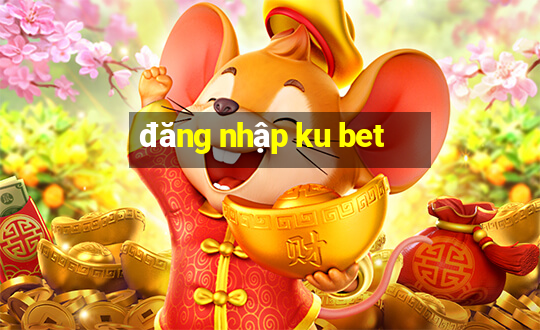 đăng nhập ku bet