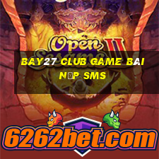 Bay27 Club Game Bài Nạp Sms