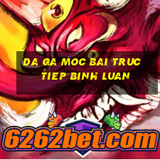 da ga moc bai truc tiep binh luan