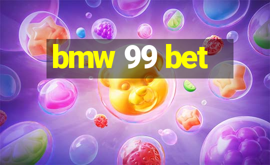 bmw 99 bet