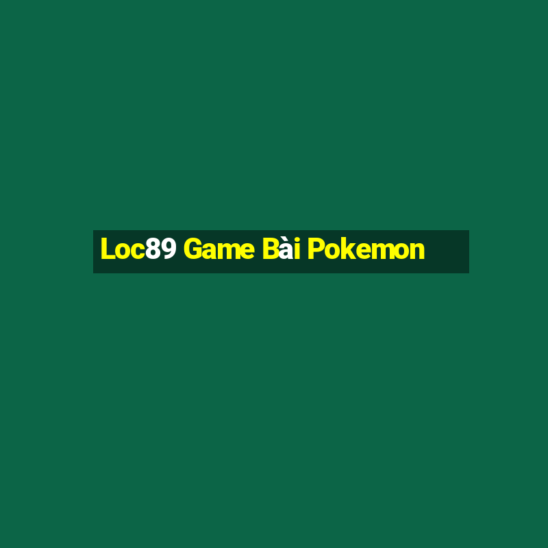 Loc89 Game Bài Pokemon