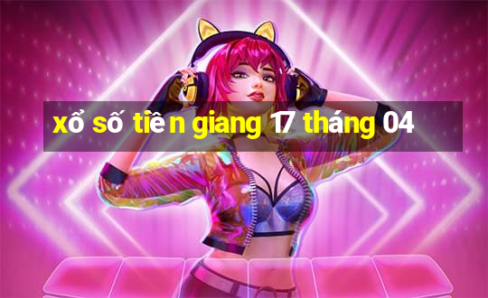 xổ số tiền giang 17 tháng 04