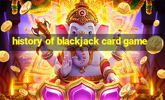 history of blackjack card game