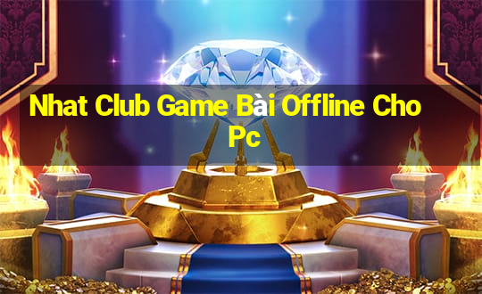 Nhat Club Game Bài Offline Cho Pc