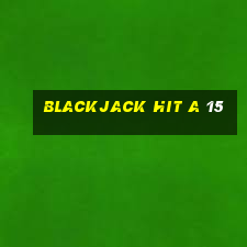 blackjack hit a 15