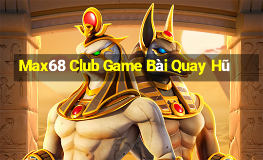 Max68 Club Game Bài Quay Hũ