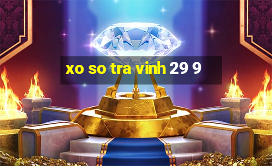 xo so tra vinh 29 9