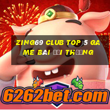 Zing69 Club Top 5 Game Bài Đổi Thưởng