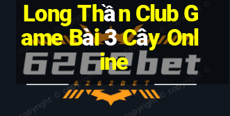 Long Thần Club Game Bài 3 Cây Online