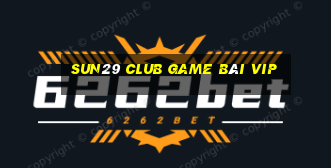 Sun29 Club Game Bài Vip