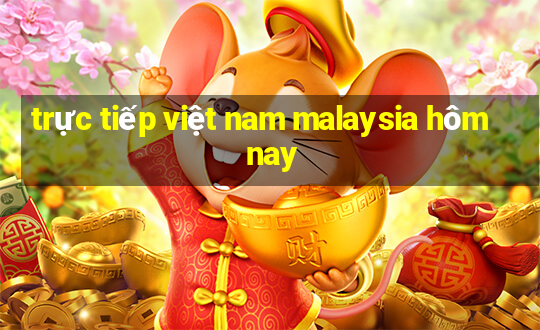 trực tiếp việt nam malaysia hôm nay