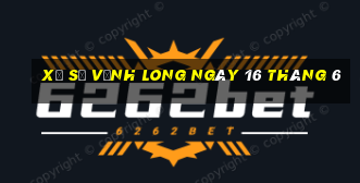 xổ số vĩnh long ngày 16 tháng 6