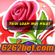 thoi loan moi nhat