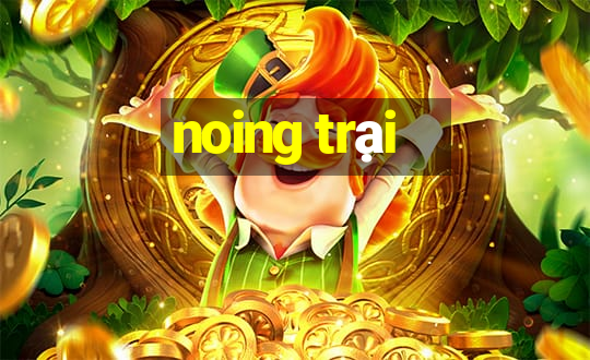 noing trại