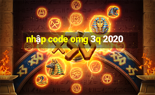 nhập code omg 3q 2020