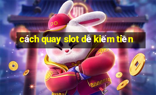 cách quay slot dễ kiếm tiền