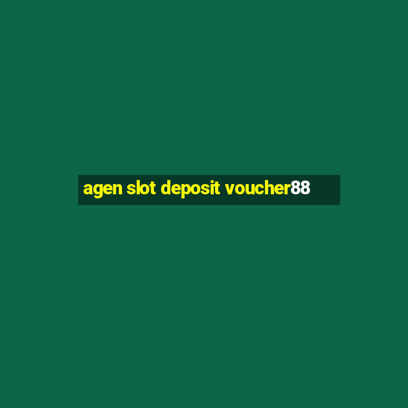 agen slot deposit voucher88