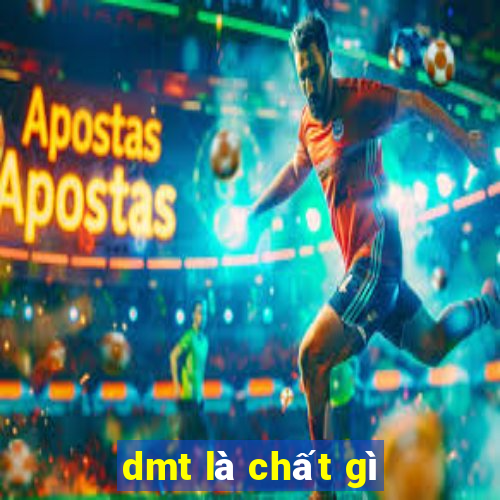 dmt là chất gì