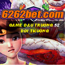 game dau truong 52 doi thuong