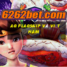 ag flagship và Việt nam