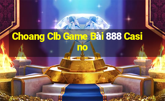 Choang Clb Game Bài 888 Casino