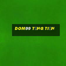 Dom99 Tặng Tiền