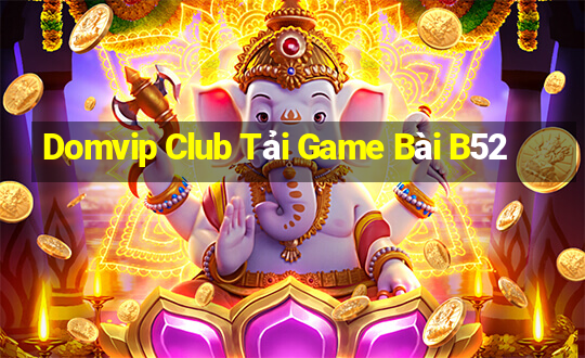 Domvip Club Tải Game Bài B52