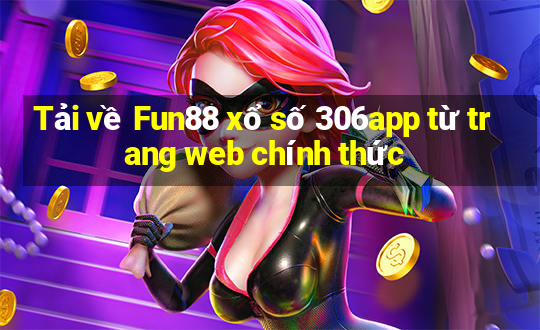 Tải về Fun88 xổ số 306app từ trang web chính thức