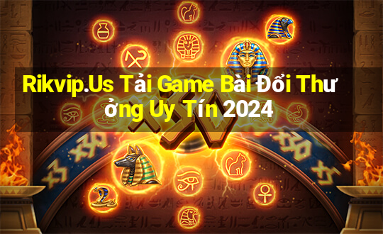 Rikvip.Us Tải Game Bài Đổi Thưởng Uy Tín 2024