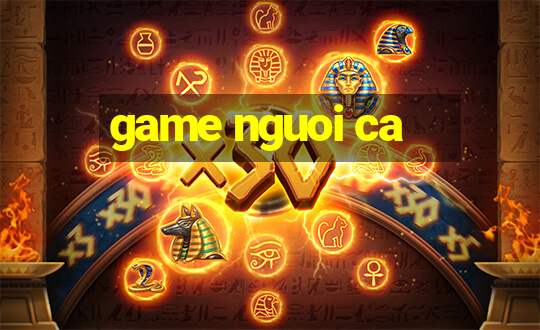 game nguoi ca