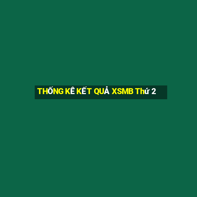 THỐNG KÊ KẾT QUẢ XSMB Thứ 2