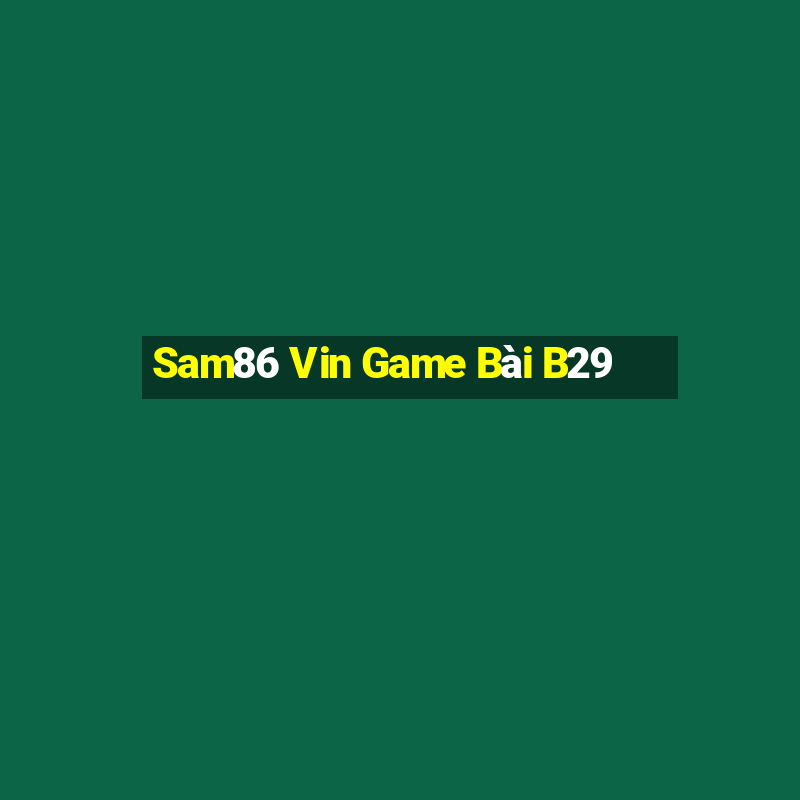 Sam86 Vin Game Bài B29