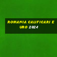 romania calificari euro 2024