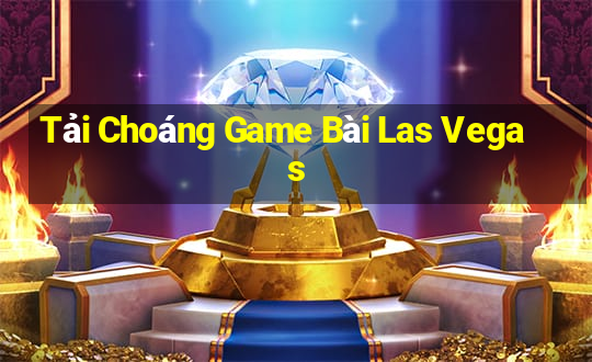 Tải Choáng Game Bài Las Vegas