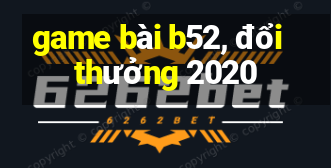 game bài b52, đổi thưởng 2020