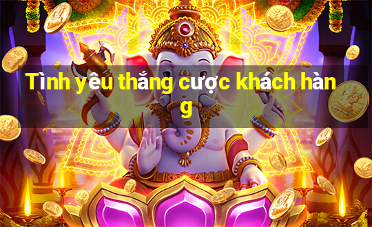 Tình yêu thắng cược khách hàng