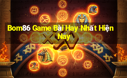 Bom86 Game Bài Hay Nhất Hiện Nay