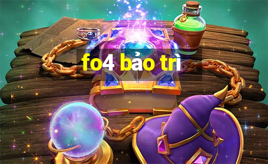 fo4 bảo trì