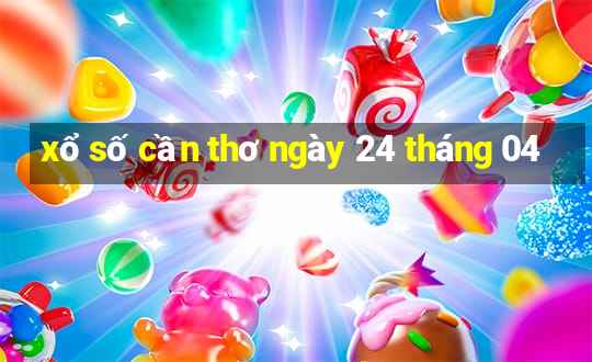 xổ số cần thơ ngày 24 tháng 04