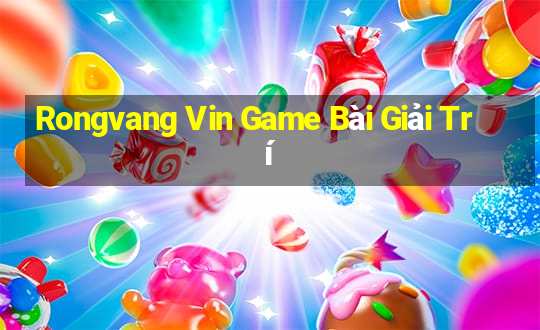 Rongvang Vin Game Bài Giải Trí