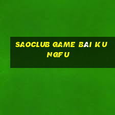 Saoclub Game Bài Kungfu