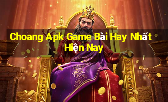 Choang Apk Game Bài Hay Nhất Hiện Nay