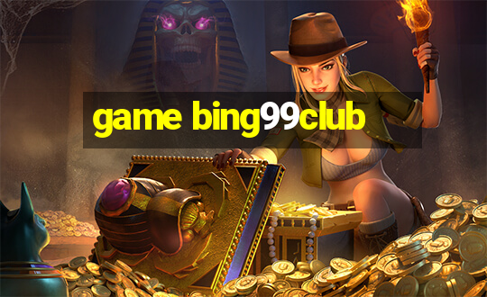 game bing99club