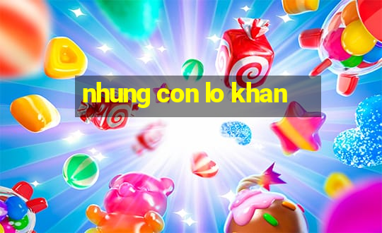 nhung con lo khan